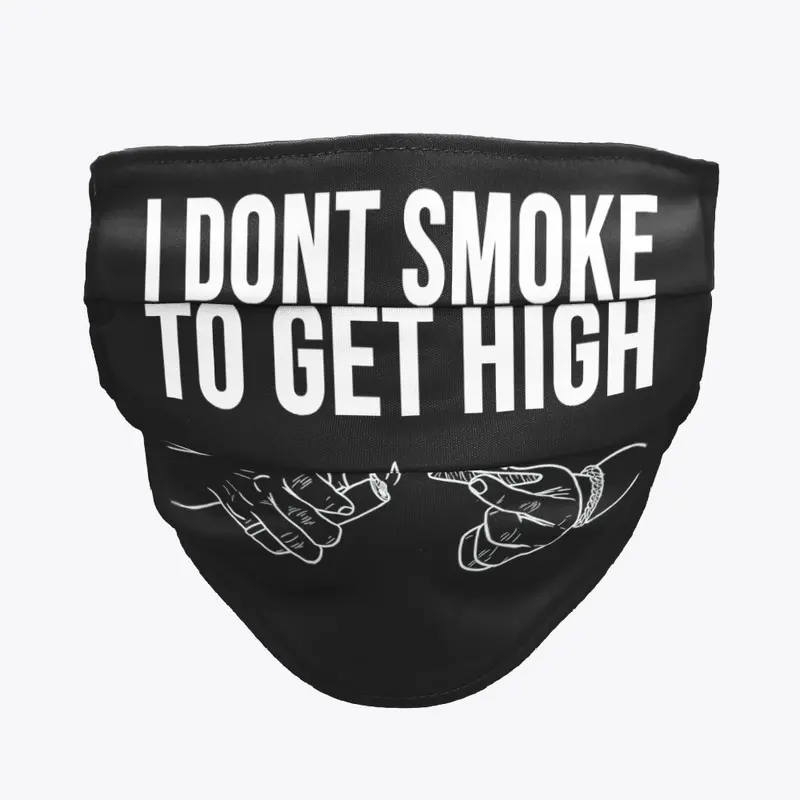 I Don't Smoke To Get High