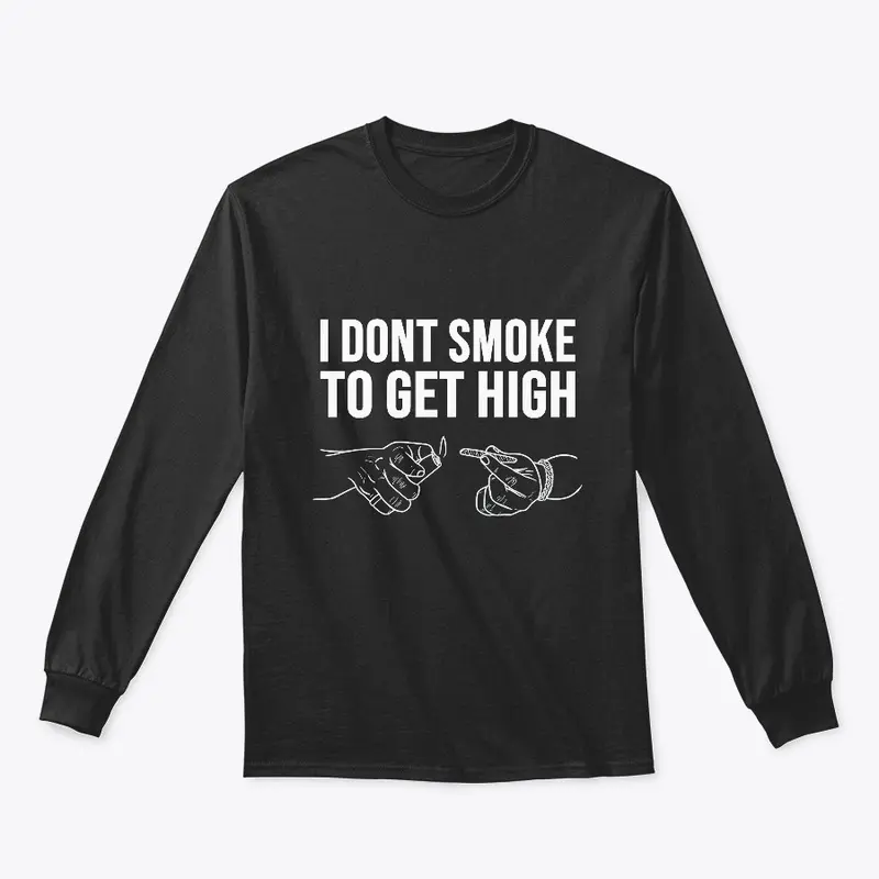 I Don't Smoke To Get High