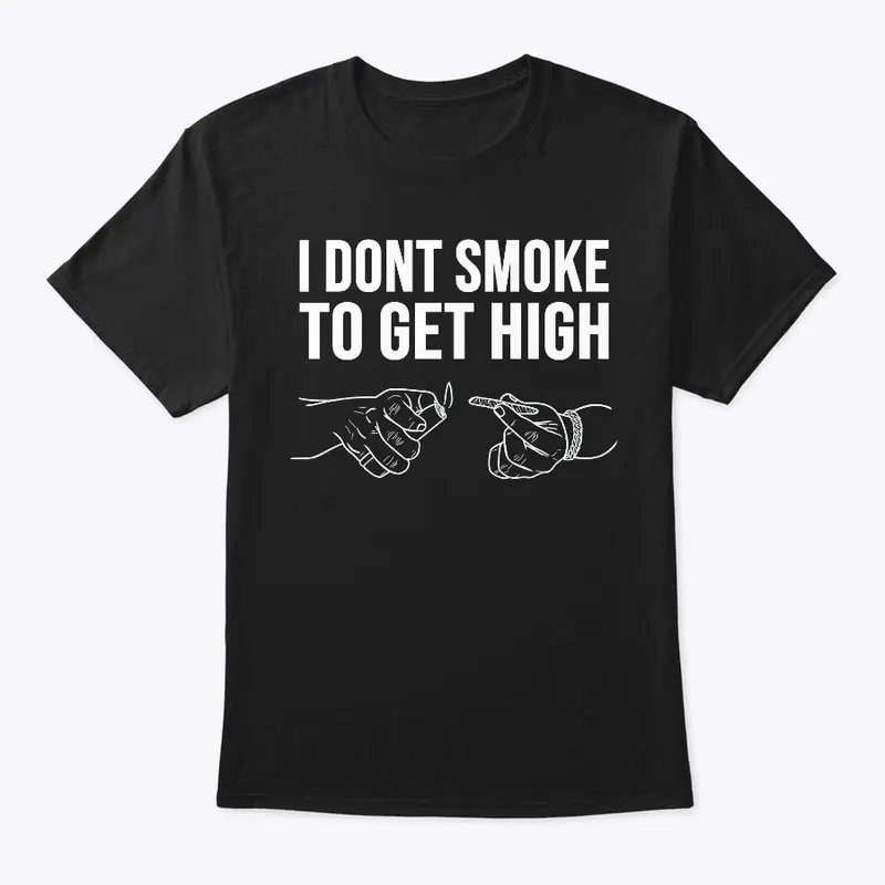 I Don't Smoke To Get High